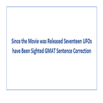 Since the Movie was Released Seventeen UFOs have Been Sighted GMAT Sentence Correction